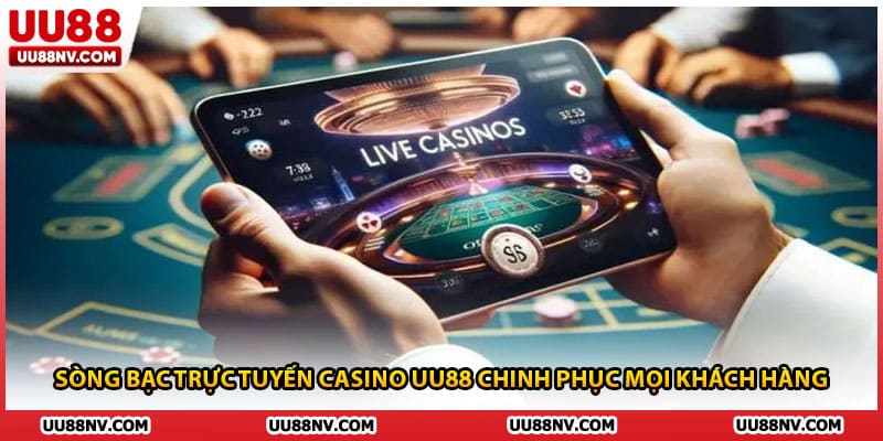 Sòng bạc trực tuyến casino UU88 chinh phục mọi khách hàng